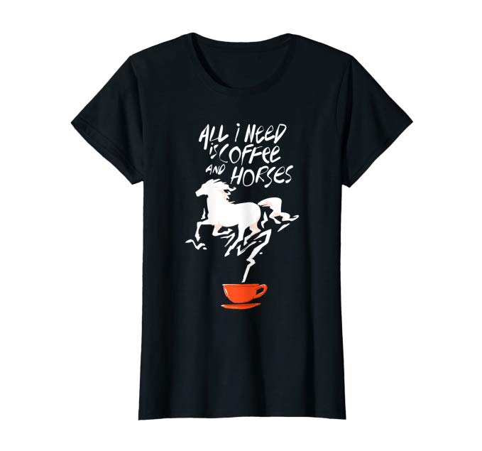 All I Need is Coffee and Horses Shirt